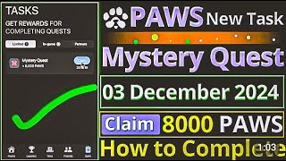 PAWS New Mystery Quest  3 December 2024  How to Claim 8000 PAWS Reward  New Task [upl. by Akimot]