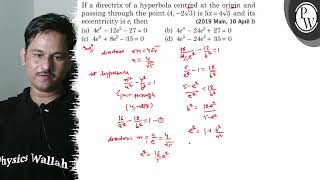 If a directrix of a hyperbola centred at the origin and passing through the point 42 √3 is [upl. by Aiynot]