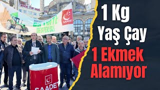 1 KG YAŞ ÇAY 1 EKMEK ALAMIYOR Saadet Partisi Rize quotToprağa Sahip Çık Çiftçiye Destek Olquot [upl. by Lot]