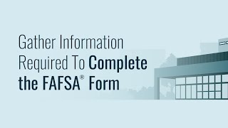 Gather Information Required To Complete the FAFSA® Form [upl. by Mlohsihc]