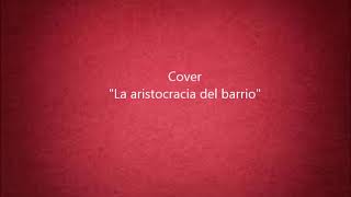 La aristocracia del barrio  Joan Manuel Serrat  COVER [upl. by Rianna]