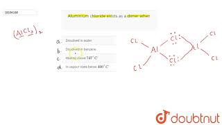 Aluminium chloride exists as a dimer when [upl. by Nedlog]