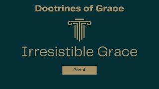 Irresistible Grace  The Doctrines of Grace Part 4 [upl. by Enifesoj]