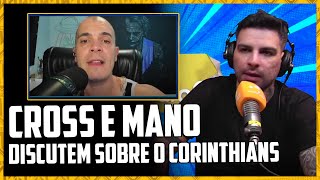 CROSS E MANO DISCUTEM SOBRE CORINTHIANS [upl. by Noicnecsa]