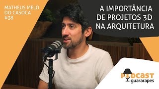 A importância dos projetos 3D na arquitetura  Podcast Guararapes  Ep 38 com Matheus do Casoca [upl. by Suoivatnod522]