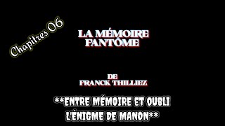 LA MÉMOIRE FANTÔME DE FRANCK THILLIEZ CHAPITRE 06  ENTRE MÉMOIRE ET OUBLI LÉNIGME DE MANON [upl. by Accem528]