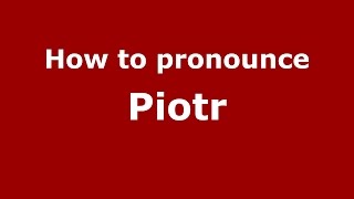 How to pronounce Piotr PolishPoland  PronounceNamescom [upl. by Naahsar]