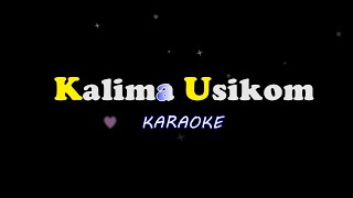 Kalima Usikum  Karaoke [upl. by Andromada]