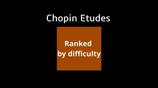 Chopin Etudes difficulty ranking the definitive list [upl. by Groark]