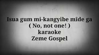 Isua gum mikangyibe mi dega No not one  karaoke zeme [upl. by Elletnahc]