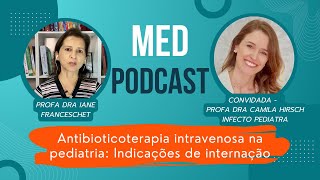 MED PODCAST  Antibiotico terapia intravenosa na pediatria indicações de internação [upl. by Don422]