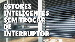 COMO TORNAR ESTORES INTELIGENTES SEM TROCAR INTERRUPTOR [upl. by Lynch129]