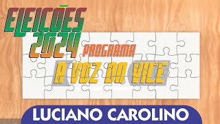 PROGRAMA quotA VOZ DO VICEquot EP01  CANDIDATO LUCIANO CAROLINO [upl. by Illene598]