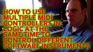 Tutorial Using Multiple MIDI Controllers in Logic [upl. by Ephrayim]