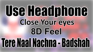 Use Headphone  TERE NAAL NACHNA  BADSHAH  8D Audio with 8D Feel [upl. by Kcyrred]