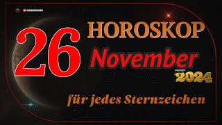 HOROSKOP FÜR DEN 26 NOVEMBER 2024 FÜR ALLE STERNZEICHEN [upl. by Tabber]