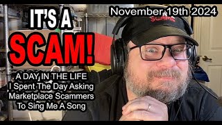 ITS A SCAM A DAY IN THE LIFE I Spent The Day Asking Marketplace Scammers To Sing Me A Song [upl. by Thaddeus]