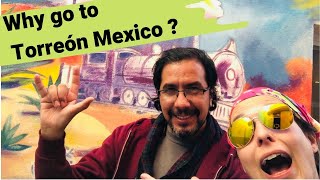 Why go to Torreón Mexico A Guide for Gringos [upl. by Eirruc416]