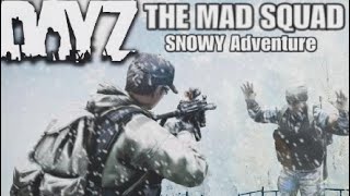 DayZ THE MAD SQUAD  SILLY SNOWY ADVENTURE [upl. by Errick]