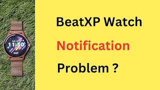 BeatXP Watch Notification Problem  BeatXP Smartwatch Not Showing Notifications [upl. by Laenahtan]