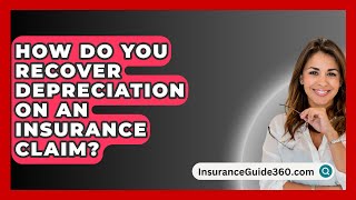 How Do You Recover Depreciation On An Insurance Claim  InsuranceGuide360com [upl. by Darcy]