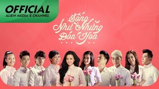 Sống Như Những Đóa Hoa  Nhiều Ca Sĩ Official MV [upl. by Nehr]