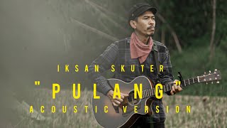 IKSAN SKUTER  PULANG ACOUSTIC VERSION [upl. by Fionnula]