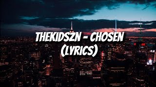 Thekidszn  Chosen Lyrics [upl. by Gisser]