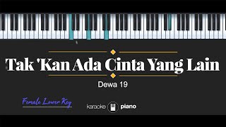 Takkan Ada Cinta Yang Lain  Dewa 19 KARAOKE PIANO  FEMALE LOWER KEY [upl. by Enyr16]