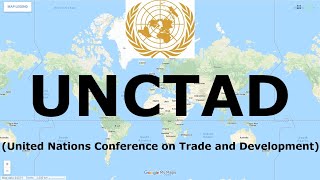 UNCTAD United Nations Conference on Trade and Development  International Organization [upl. by Aiciruam]