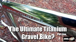 The Ultimate Titanium Gravel Bike Part One [upl. by Akiraa]