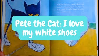 Pete the Cat I Love My White Shoes Read Aloud [upl. by Asetal561]