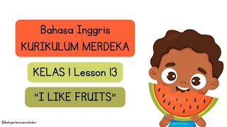 Bahasa Inggris Kurikulum Merdeka – Kelas 1 SD Lesson 13  I Like Fruits [upl. by Neeruam]