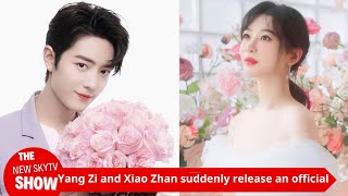 Yang Zi and Xiao Zhan suddenly released an official statement publicly announced his relationship [upl. by Zashin52]