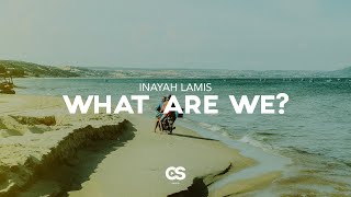 Inayah Lamis  What Are We [upl. by Cis]