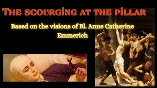 Bl Anne Catherine Emmerichs visions on Jesuss scourging [upl. by Carlynne612]