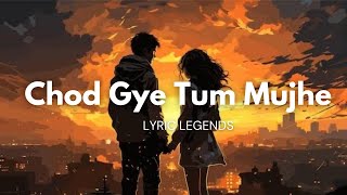 Chod Gye Tum Mujhe  New Lyrics  Official song Only on lyriclegends [upl. by Glynas]