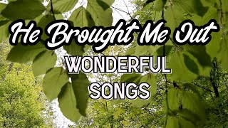 He Brought Me Out Wonderful Songs [upl. by Joung]