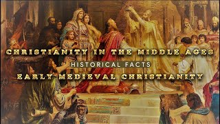 Christianity in the Middle Ages  Historical Facts of Early Medieval Christianity [upl. by Eelyrag]