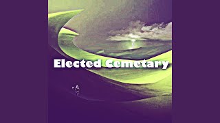 Elected Cemetary [upl. by Ahsiaa]