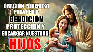 ORACION PODEROSA PARA PEDIR BENDICIÓN PROTECCION Y ENCARGAR NUESTROS HIJOS ORACION POR LOS HIJOS [upl. by Sisson]