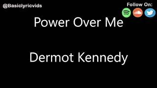 Dermot Kennedy  Power Over Me Lyrics [upl. by Nho]