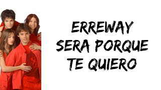 Erreway  Sera porque te quiero letra [upl. by Valentine562]