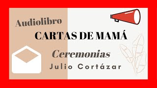 AUDIOLIBRO quotCartas de mamáquot de Julio CORTÁZAR [upl. by Deeanne]