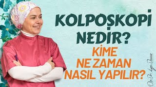 Kolposkopi Nedir Kime Ne Zaman ve Nasıl Yapılır [upl. by Allsun]