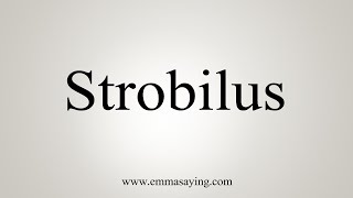 How To Say Strobilus [upl. by Ecinom142]