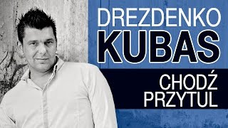 Drezdenko Kubas  Chodź przytul Official Video [upl. by Zap]