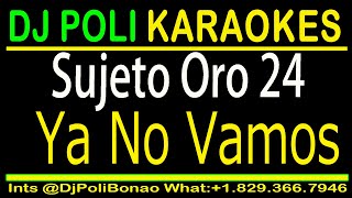 Sujeto ORO 24  Ya No Vamo KARAOKE 2024 CIERRE DISCO Y BARES ORIGINAL [upl. by Cordier]