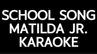 School Song Karaoke  Matilda Jr [upl. by Tatiana187]