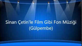 Sinan Çetinle Film Gibi Fon Müziği Gülpembe [upl. by Haeluj]